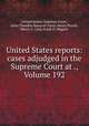 United States reports: cases adjudged in the Supreme Court at ., Volume 192, United States. Supreme Court, John Chandler Bancroft Davis, Henry Putzel, Henry C. Lind, Frank D. Wagner 