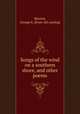 Songs of the wind on a southern shore, and other poems, Merrick, George E. [from old catalog] 