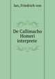 De Callimacho Homeri interprete, Ian, Friedrich von 