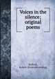 Voices in the silence; original poems, Bullock, Robert. [from old catalog] 