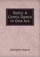 Dolly: A Comic Opera in One Act, Adolphe Adam 