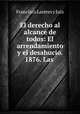 El derecho al alcance de todos: El arrendamiento y el desahucio. 1876. Las ., Francisco Lastres y Juiz 