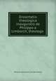 Dissertatio theologica inauguralis de Philippo a Limborch, theologo ., Abraham des Amorie van der Hoeven 