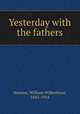 Yesterday with the fathers, Newton, William Wilberforce, 1843-1914 