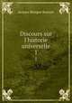 Discours sur l`historie universelle. 1, Bossuet Jacques Benigne 