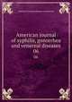 American journal of syphilis, gonorrhea and venereal diseases. 06, American Venereal Disease Association 