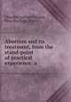 Abortion and its treatment, from the stand-point of practical experience: a ., Theodore Gaillard Thomas, Peter Brynberg Porter 