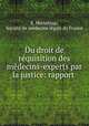 Du droit de requisition des medecins-experts par la justice: rapport ., E. Horteloup 