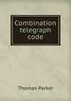 Combination telegraph code, Thomas Parker 
