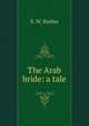 The Arab bride: a tale, S. W. Barber 