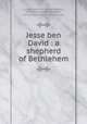 Jesse ben David : a shepherd of Bethlehem, Ludlow, James M. (James Meeker), 1841-1932,Palmer, Samuel M., ill,Fleming H. Revell Company. pbl 