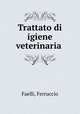 Trattato di igiene veterinaria, Faelli, Ferruccio 