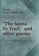 "The Santa Fe Trail," and other poems, Wilson, Joseph Robert, 1886- 