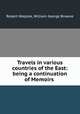 Travels in various countries of the East: being a continuation of Memoirs ., Robert Walpole, William George Browne 