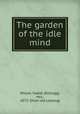The garden of the idle mind, Moore, Isabel (Kellogg), Mrs., 1872- [from old catalog] 