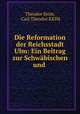 Die Reformation der Reichsstadt Ulm: Ein Beitrag zur Schwabischen und ., Theodor Keim, Carl Theodor KEIM 