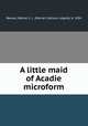 A little maid of Acadie microform, Marian Calhoun Legare Reeves 