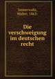 Die verschweigung im deutschen recht, Immerwahr, Walter, 1863- 