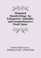 Disputed Handwriting: An Exhaustive, Valuable, and Comprehensive Work Upon ., Jerome Buell Lavay , Berkeley (Calif .). Police Dept 