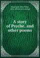 A story of Psyche, and other poems, Blanchard, May Ellen, 1851- [from old catalog] 