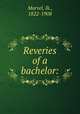 Reveries of a bachelor:, Marvel, Ik., 1822-1908 