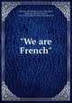 "We are French", Sheehan, Perley Poore, 1875-1943,Davis, Robert H. (Robert Hobart), 1869-1942,George H. Doran Company. pbl 