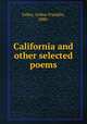 California and other selected poems, Fuller, Arthur Franklin, 1880- 