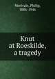 Knut at Roeskilde, a tragedy, Merivale, Philip, 1886-1946 