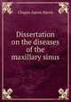 Dissertation on the diseases of the maxillary sinus, Chapin Aaron Harris 