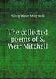 The collected poems of S. Weir Mitchell, Mitchell S. Weir 