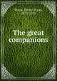 The great companions, Binns, Henry Bryan, 1873-1923 