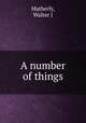 A number of things, Walter J. Matherly 