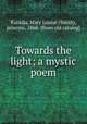 Towards the light; a mystic poem, Karadja, Mary Louise (Smith), princess, 1868- [from old catalog] 