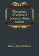 The priest of Venus; a poem in three cantos, Moore, John Stethem 