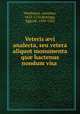 Veteris ?vi analecta, seu vetera aliquot monumenta qu? hactenus nondum visa, Matthaeus, Antonius, 1635-1710,Beninga, Eggerik, 1490-1562 