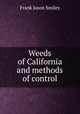 Weeds of California and methods of control, Frank Jason Smiley 