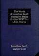 The Works of Jonathan Swift: Journal to Stella (Letter XXXVIII-LXV). Tracts ., Jonathan Swift, Walter Scott 