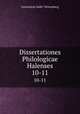 Dissertationes Philologicae Halenses. 10-11, 