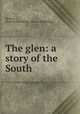 The glen: a story of the South, Morton, Thomas Bottomley. [from old catalog] 