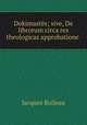 Dokimastes; sive, De librorum circa res theologicas approbatione ., Jacques Boileau 