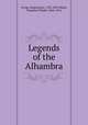 Legends of the Alhambra, Irving, Washington, 1783-1859,Mabie, Hamilton Wright, 1846-1916 