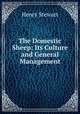 The Domestic Sheep: Its Culture and General Management, Henry Stewart 