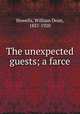 The unexpected guests; a farce, Howells, William Dean, 1837-1920 