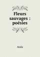 Fleurs sauvages : poesies, Atala 