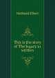 This is the story of The legacy as written, Hubbard Elbert 