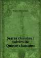 Serres chaudes : suivies de Quinze chansons, Морис Метерлинк 