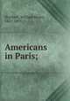 Americans in Paris;, Hurlbert, William Henry, 1827-1895 