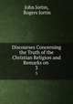 Discourses Concerning the Truth of the Christian Religion and Remarks on .. 3, John Jortin, Rogers Jortin 