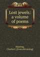 Lost jewels: a volume of poems, Hunting, Charles C. [from old catalog] 