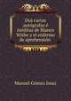 Dos cartas autografas e ineditas de Blanco Withe y el enfermo de aprehension ., Manuel Gomez Imaz 